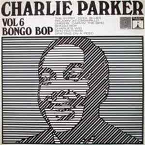 Charlie Parker - Volume 6: Bongo Bop flac