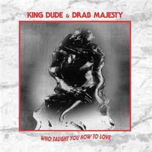 King Dude & Drab Majesty - Who Taught You How To Love flac