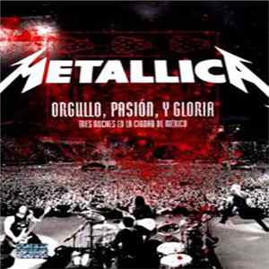 Metallica - Orgullo, Pasión, Y Gloria - Tres Noches En La Ciudad De México flac