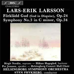 Lars-Erik Larsson, Birgit Nordin, Håkan Hagegård, Per Jonsson , Helsingborg Symphony Orchestra, Sten Frykberg - Förklädd Gud (God In Disguise), Op. 24 / Symphony No. 3 In C Minor, Op. 34 flac