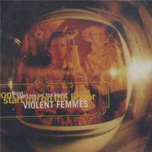 Violent Femmes - Don't Start Me On The Liquor flac