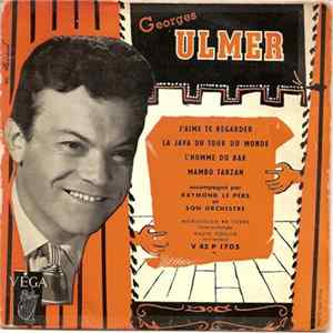 Georges Ulmer Accompagné Par Raymond Le Pers Et Son Orchestre - J'aime Te Regarder / La Java Du Tour Du Monde / L'homme Du Bar / Mambo Tarzan flac