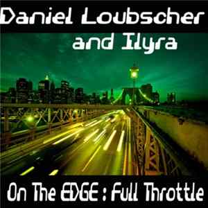 Daniel Loubscher & Illyra - On The Edge / Full Throttle flac