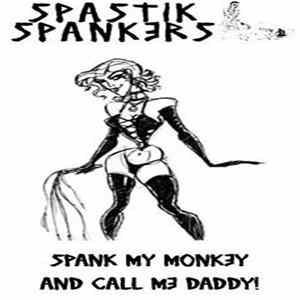 Spastik Spankers - Spank My Monkey And Call Me Daddy! flac