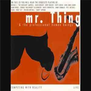 Mr. Thing & The Professional Human Beings - Competing With Reality (Live) flac