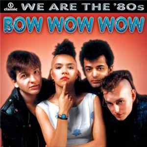 Bow Wow Wow - We Are The '80s flac