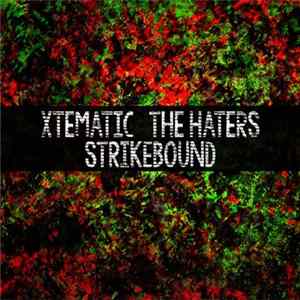 Xtematic, The Haters - Strikebound flac