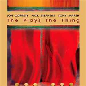 Jon Corbett, Nick Stephens, Tony Marsh - The Play's The Thing flac