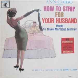 Sonny Lester & His Orchestra - Ann Corio Presents How To Strip For Your Husband : Music To Make Marriage Merrier flac