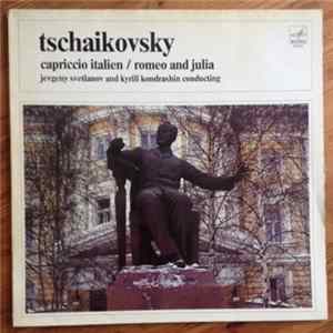 Pyotr Ilyich Tchaikovsky, Kiril Kondrashin, Moscow Philharmonic Orchestra, Russian State Symphony Orchestra, Evgeni Svetlanov - Capriccio Italien / Romeo And Juliet flac