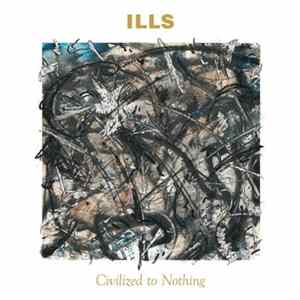 ILLS - Civilized To Nothing flac