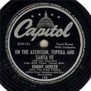 Johnny Mercer And The Pied Pipers With Paul Weston And His Orchestra / Johnny Mercer With Jo Stafford And Paul Weston And His Orchestra - On The Atchison, Topeka And Santa Fe / Conversation While Dancing flac
