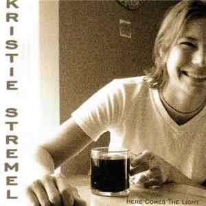 Kristie Stremel - Here Comes The Light flac