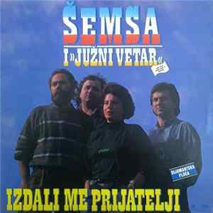 Šemsa I »Јužni Vetar« - Izdali Me Prijatelji flac