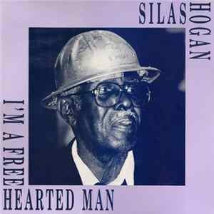 Silas Hogan - I'm A Free Hearted Man flac