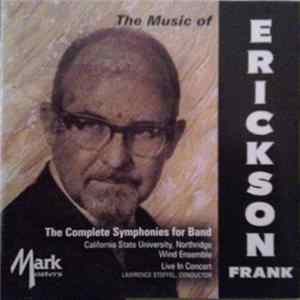 Frank Erickson - California State University, Northridge Wind Ensemble, Lawrence Stoffel - The Complete Symphonies For Band flac