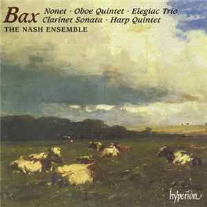 Bax, The Nash Ensemble - Nonet • Oboe Quintet • Elegiac Trio • Clarinet Sonata • Harp Quintet flac