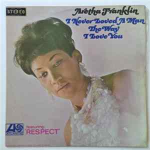 Aretha Franklin - I Never Loved A Man The Way I Love You flac