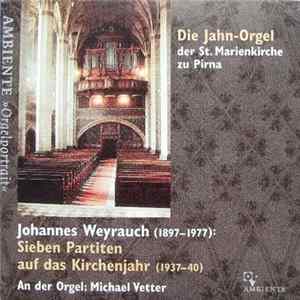 Johannes Weyrauch - Michael Vetter - 7 Partiten Für Orgel (1937-40) / Die Jahn-Orgel Der St. Marienkirche Zu Pirna flac