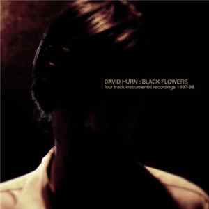 David Hurn - Black Flowers-Four Track Instrumental Recordings 1997-1998 flac