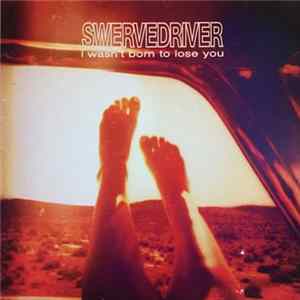 Swervedriver - I Wasn't Born to Lose You flac