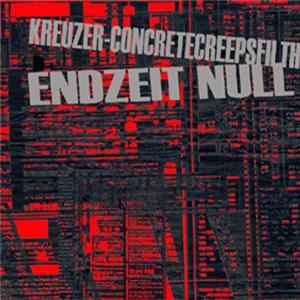 Kreuzer / Concrete Creeps Filth - Endzeit Null flac