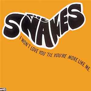 The Snakes - I Won't Love You 'Til You're More Like Me flac