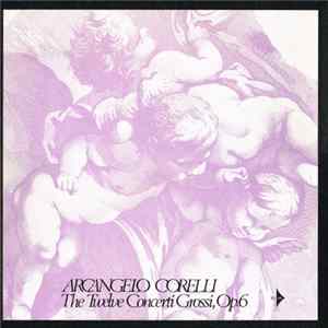 Arcangelo Corelli - The Twelve Concerti Grossi, Op. 6 flac