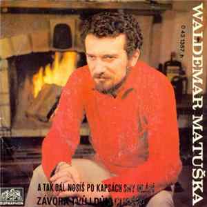 Waldemar Matuška - A Tak Dál Nosíš Po Kapsách Sny Mládí / Závora Tvůj Dům Chrání flac
