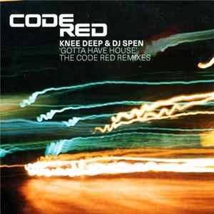 Knee Deep & DJ Spen - Gotta Have House (The Code Red Remixes) flac