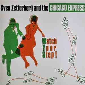 Sven Zetterberg And The Chicago Express - Watch Your Step! flac