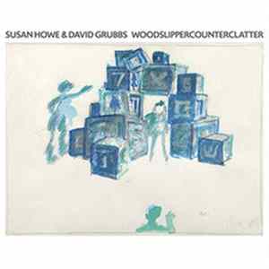 Susan Howe & David Grubbs - Woodslippercounterclatter flac