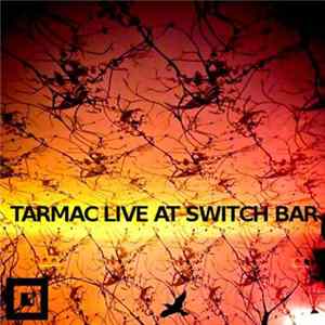 Tarmac - Live At Switch Bar flac