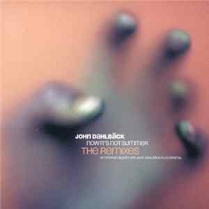 John Dahlbäck - Now It's Not Summer Remixes flac