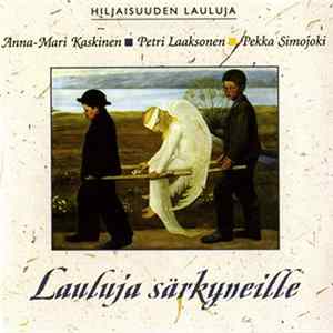 Anna-Mari Kaskinen, Petri Laaksonen, Pekka Simojoki - Lauluja Särkyneille - Hiljaisuuden Lauluja flac