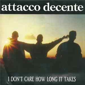 Attacco Decente - I Don't Care How Long It Takes flac