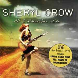 Sheryl Crow - All I Wanna Do... Live flac