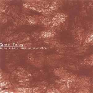 Guez Trio - Je Suis Celui Qui Je Veux Etre flac
