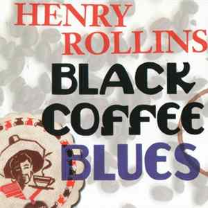 Henry Rollins - Black Coffee Blues flac