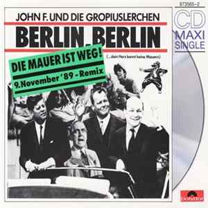 John F. Und Die Gropiuslerchen - Berlin, Berlin (Die Mauer Ist Weg! 9. November '89 - Remix) flac