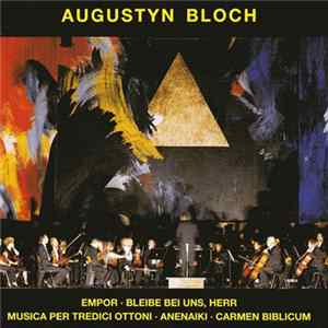 Augustyn Bloch - Empor • Bleibe Bei Uns, Herr • Musica Per Tredici Ottoni • Anenaki • Carmen Biblicum flac