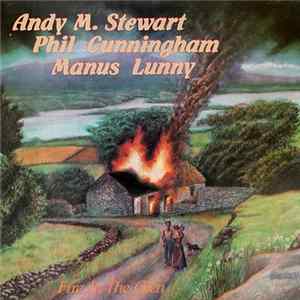 Andy M. Stewart And Phil Cunningham And Manus Lunny - Fire In The Glen flac