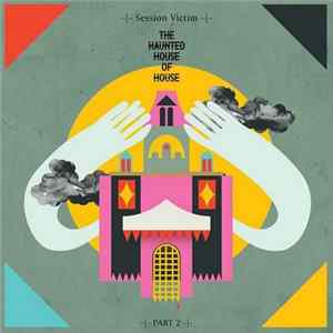 Session Victim - The Haunted House Of House: Part 2 flac
