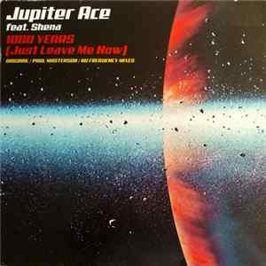 Jupiter Ace Feat. Shena - 1000 Years (Just Leave Me Now) flac