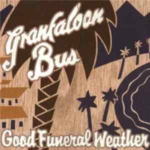 Granfaloon Bus - Good Funeral Weather flac