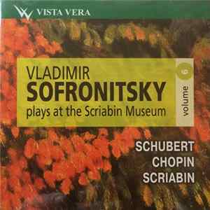 Vladimir Sofronitsky, Schubert / Chopin / Scriabin - Vladimir Sofronitsky Plays At The Scriabin Museum Volume 6 flac