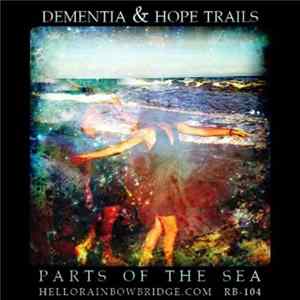 Dementia And Hope Trails - Parts Of The Sea flac