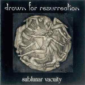 Drown For Resurrection - Sublunar Vacuity flac