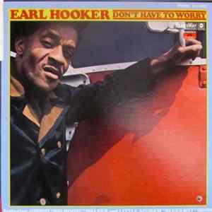 Earl Hooker - Don't Have To Worry flac