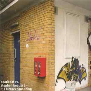 Deadbeat vs. Stephen Beaupré - It's A Crackhaus Thing flac
